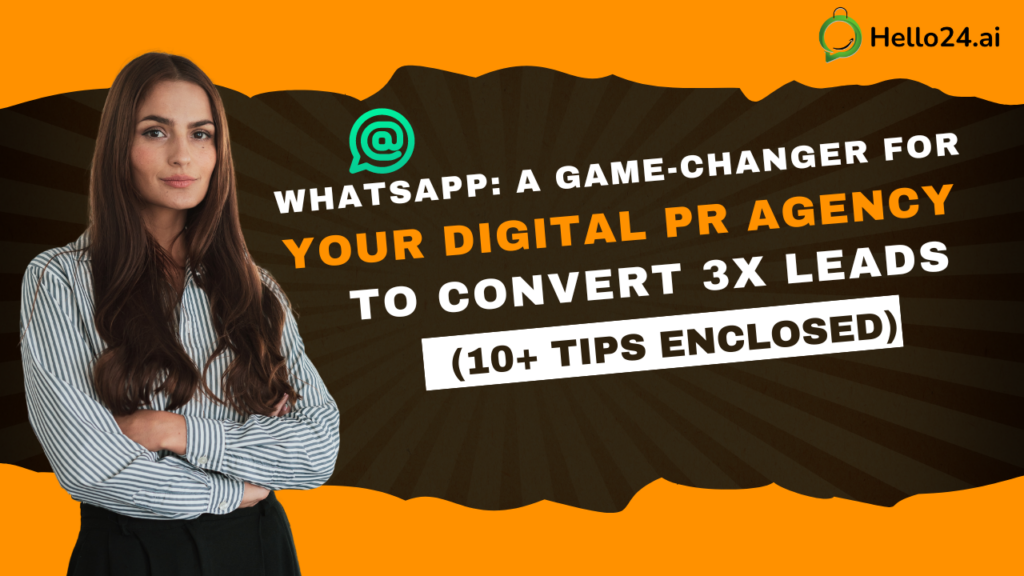 WhatsApp: A Game-Changer for Your Digital PR Agency to Convert 3x Leads (10+ Tips Enclosed)