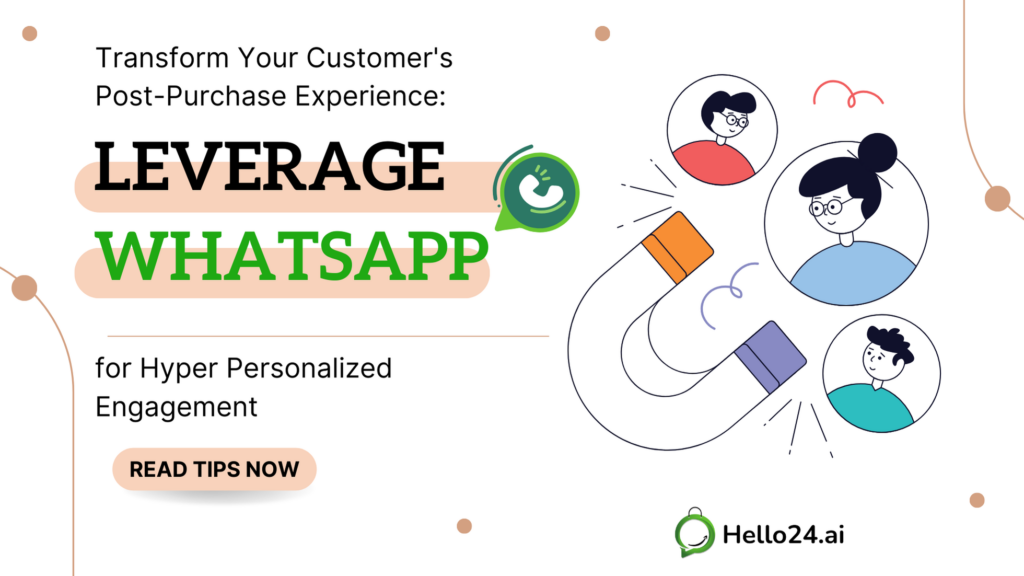 Transform Your Customer's Post-Purchase Experience: Leverage WhatsApp for Hyper Personalized Engagement