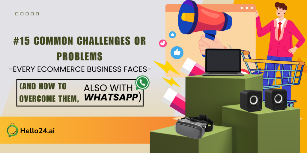 #15 Common Challenges or Problems Every Ecommerce Business Faces (And How to Overcome Them, Also with WhatsApp)