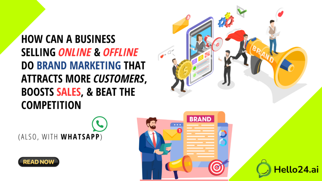 How Can a Business Selling Online & Offline Do Brand Marketing That Attracts More Customers, Boosts Sales, and Beat the Competition (Also, with WhatsApp)