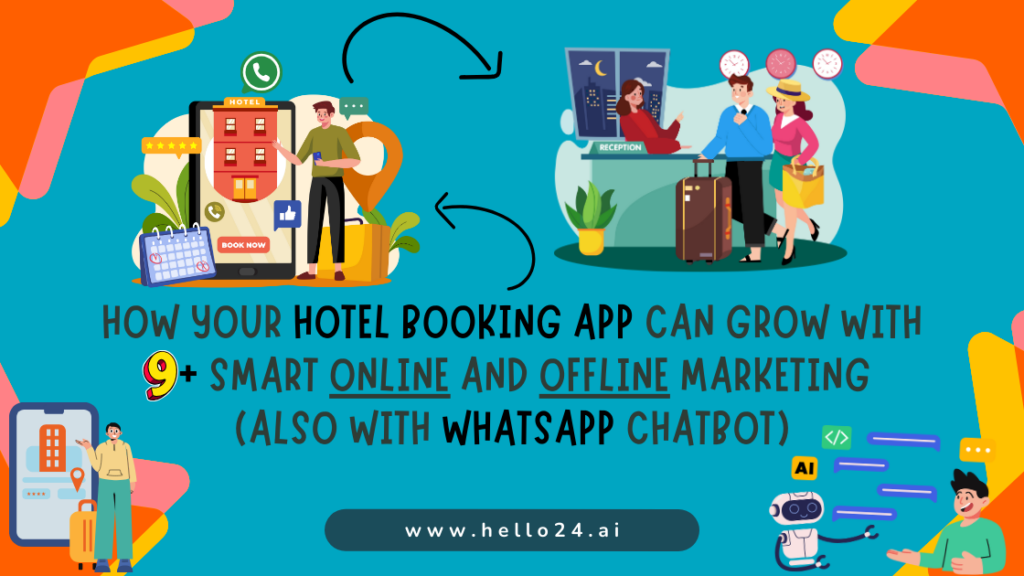 How Your Hotel Booking App Can Grow with 9+ Smart Online and Offline Marketing (Also with WhatsApp Chatbot)