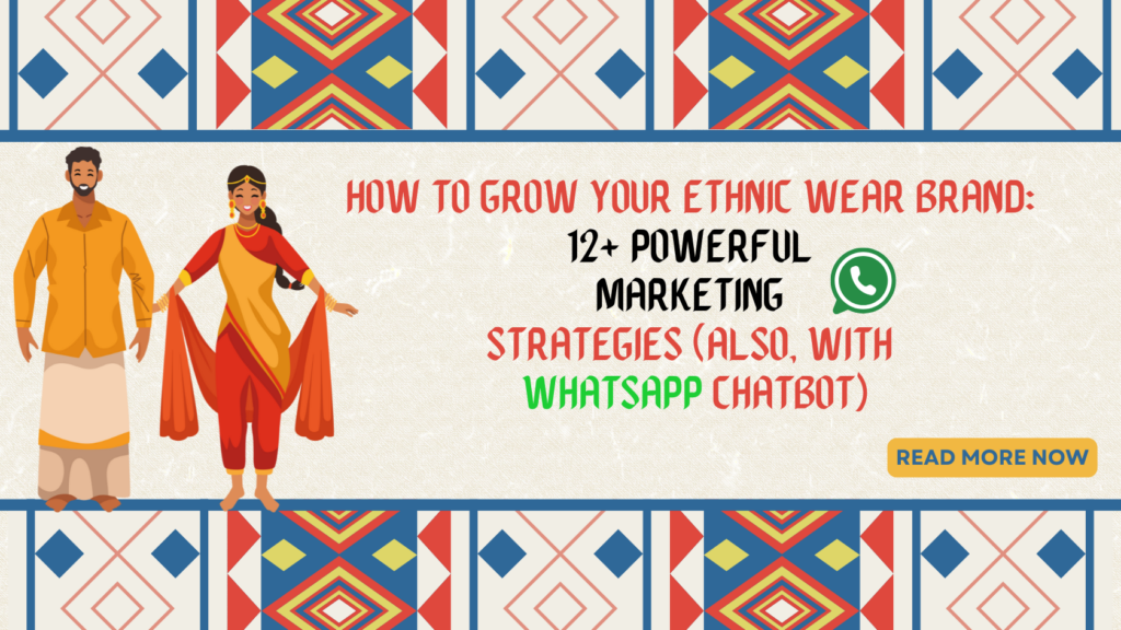 How to Grow Your Ethnic Wear Brand 12+ Powerful Marketing Strategies (Also, with WhatsApp Chatbot)