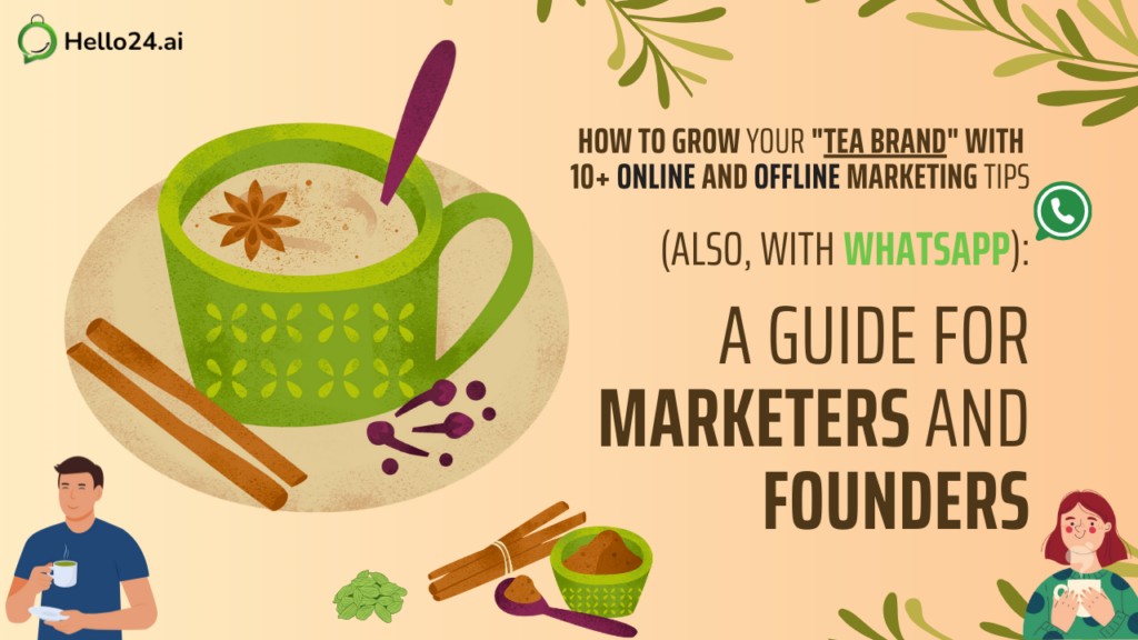 How to Grow Your Tea Brand with 10+ Online and Offline Marketing Tips (Also, with WhatsApp) A Guide for Marketers and Founders