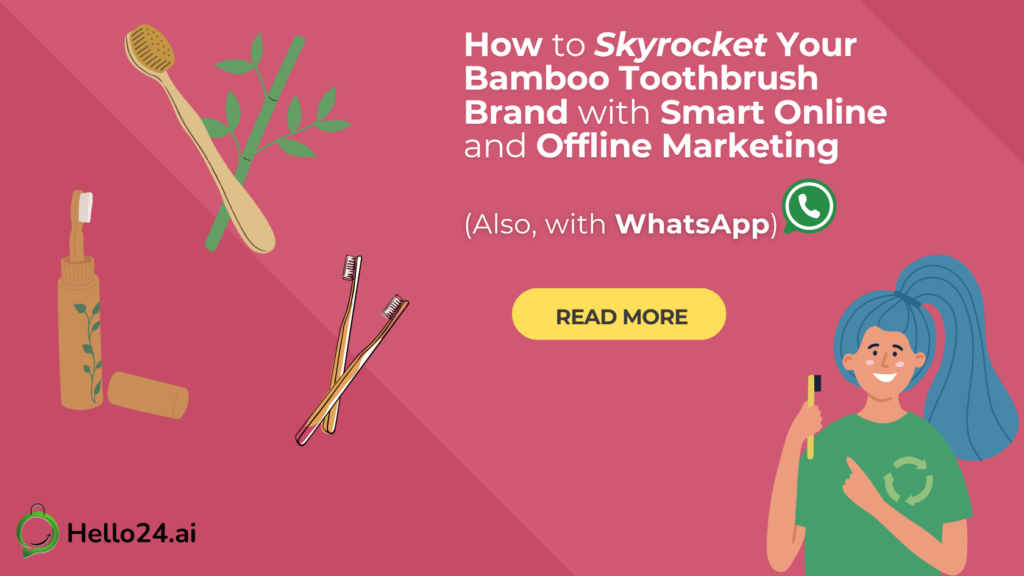 How to Skyrocket Your Bamboo Toothbrush Brand with Smart Online and Offline Marketing (Also, with WhatsApp)