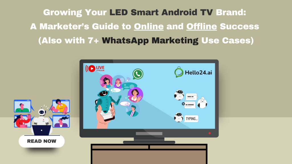 Growing Your LED Smart Android TV Brand: A Marketer’s Guide to Online and Offline Success (Also with 7+ WhatsApp Marketing Use Cases)
