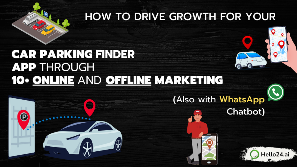 How to Drive Growth for Your Car Parking Finder App Through 10+ Online and Offline Marketing (Also with WhatsApp Chatbot)