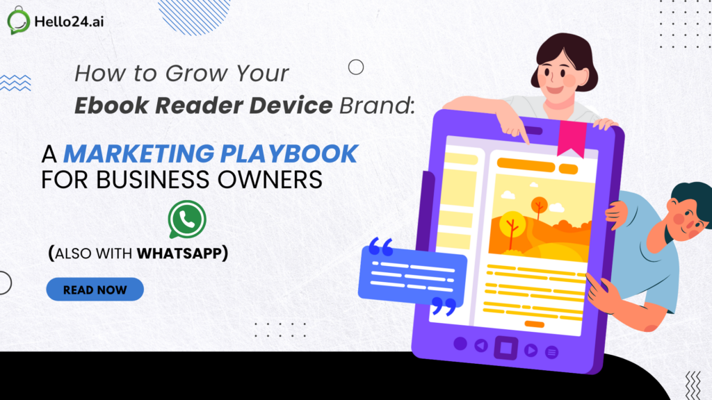 How to Grow Your Ebook Reader Device Brand A Marketing Playbook for Business Owners (Also with WhatsApp)