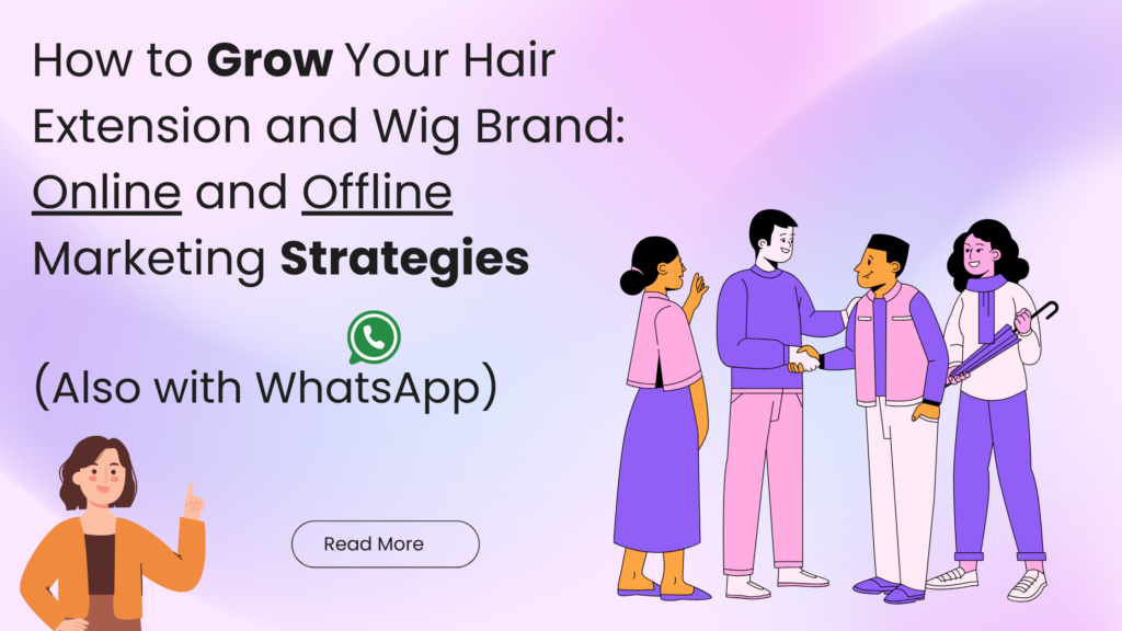 How to Grow Your Hair Extension and Wig Brand: Online and Offline Marketing Strategies (Also with WhatsApp)