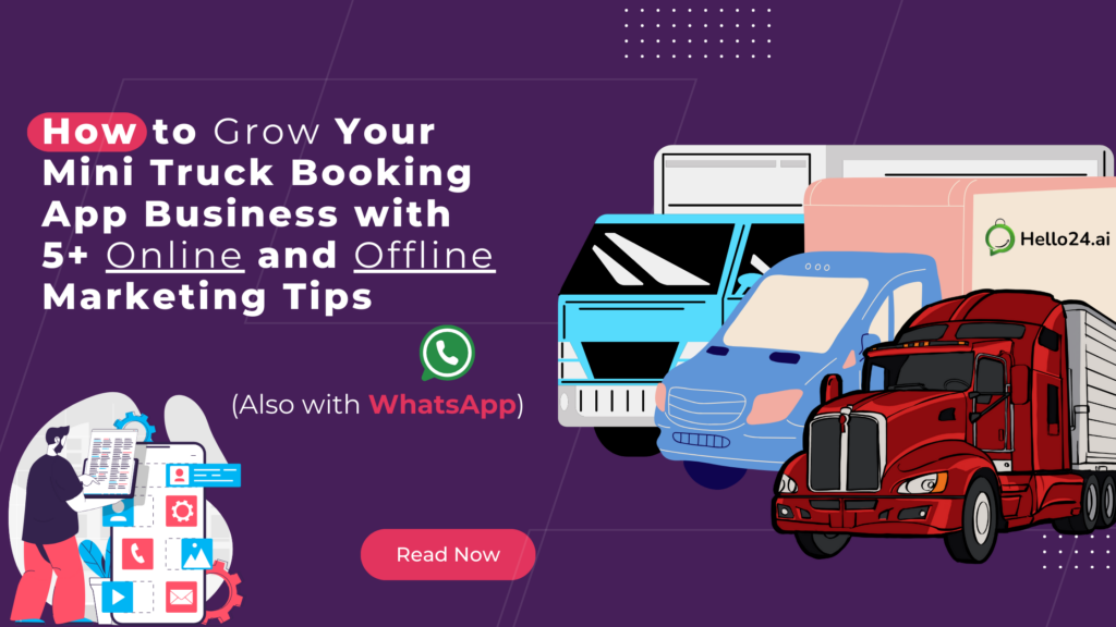 How to Grow Your Mini Truck Booking App Business with 5+ Online and Offline Marketing Tips (Also with WhatsApp)