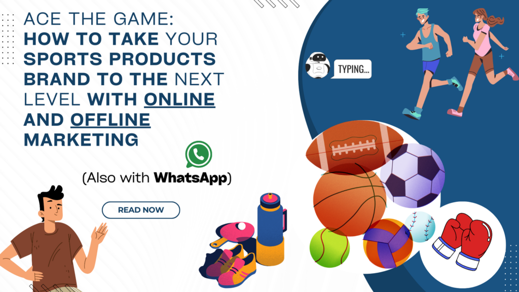Ace the Game: How to Take Your Sports Products Brand to the Next Level with Online and Offline Marketing (Also with WhatsApp)