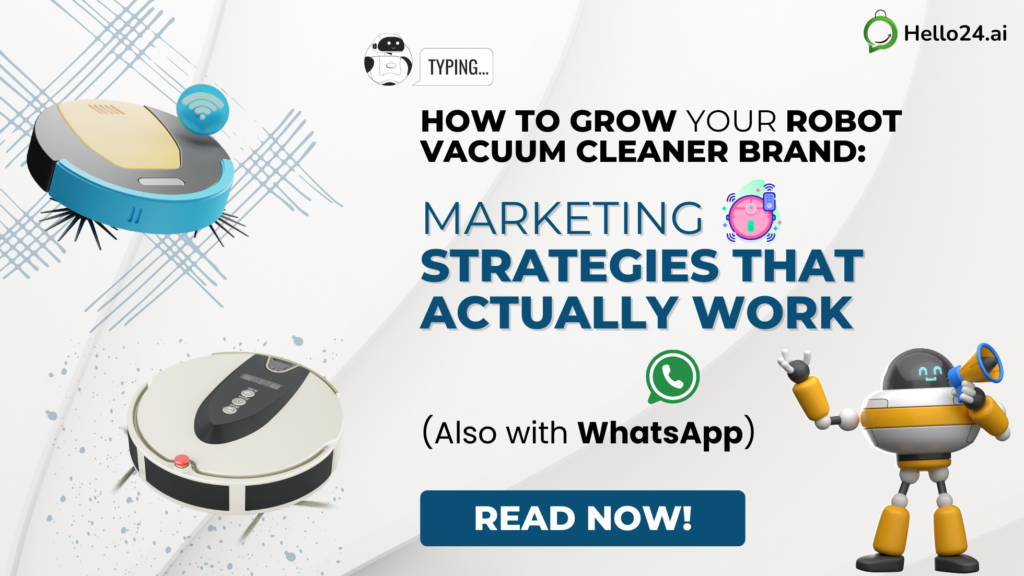 How to Grow Your Robot Vacuum Cleaner Brand Marketing Strategies That Actually Work (Also with WhatsApp)