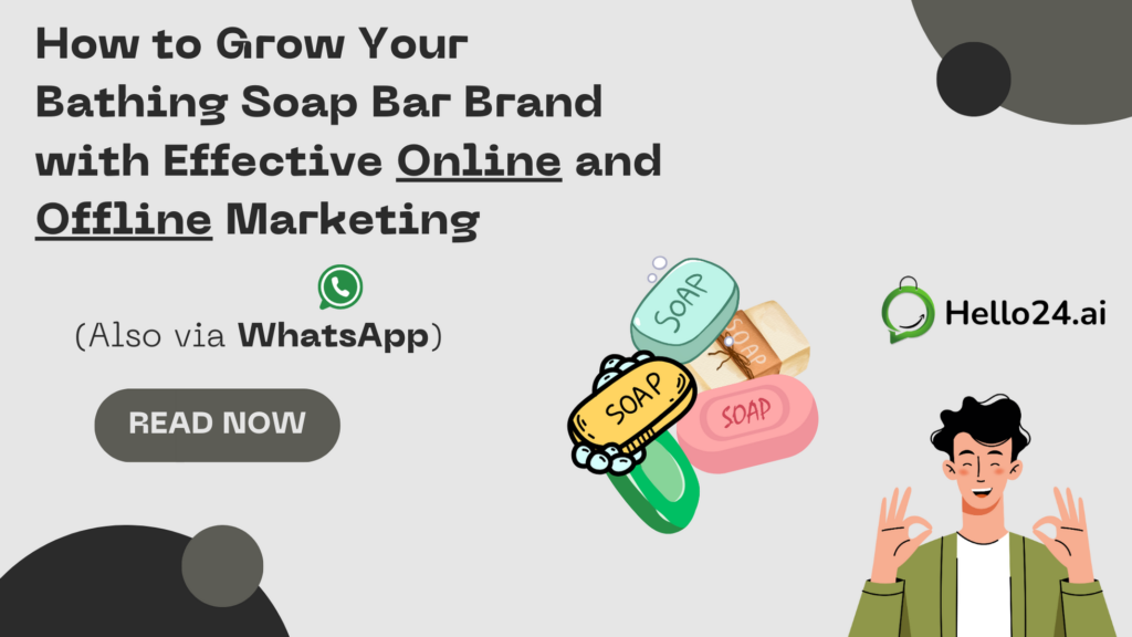 How to Grow Your Bathing Soap Bar Brand with Effective Online and Offline Marketing (Also via WhatsApp)