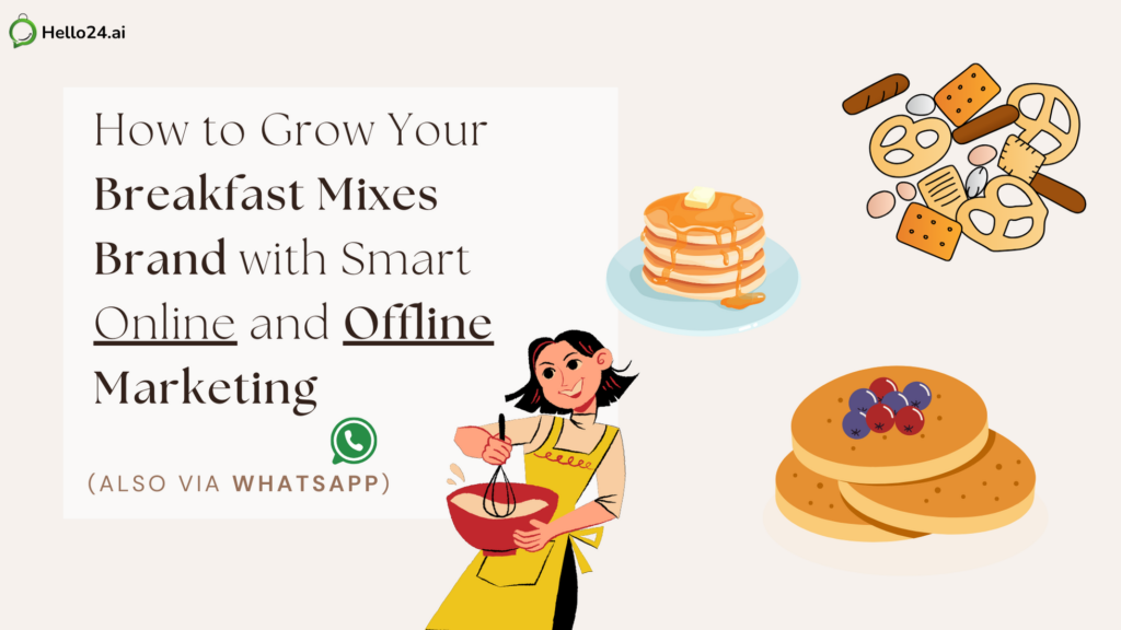 How to Grow Your Breakfast Mixes Brand with Smart Online and Offline Marketing (Also via WhatsApp)