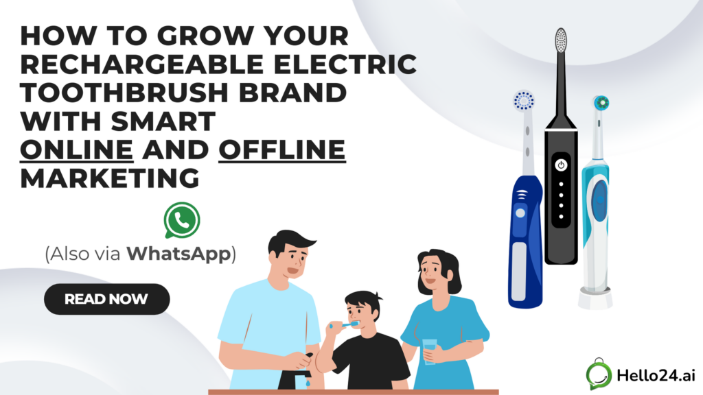 How to Grow Your Rechargeable Electric Toothbrush Brand with Smart Online and Offline Marketing (Also via WhatsApp)