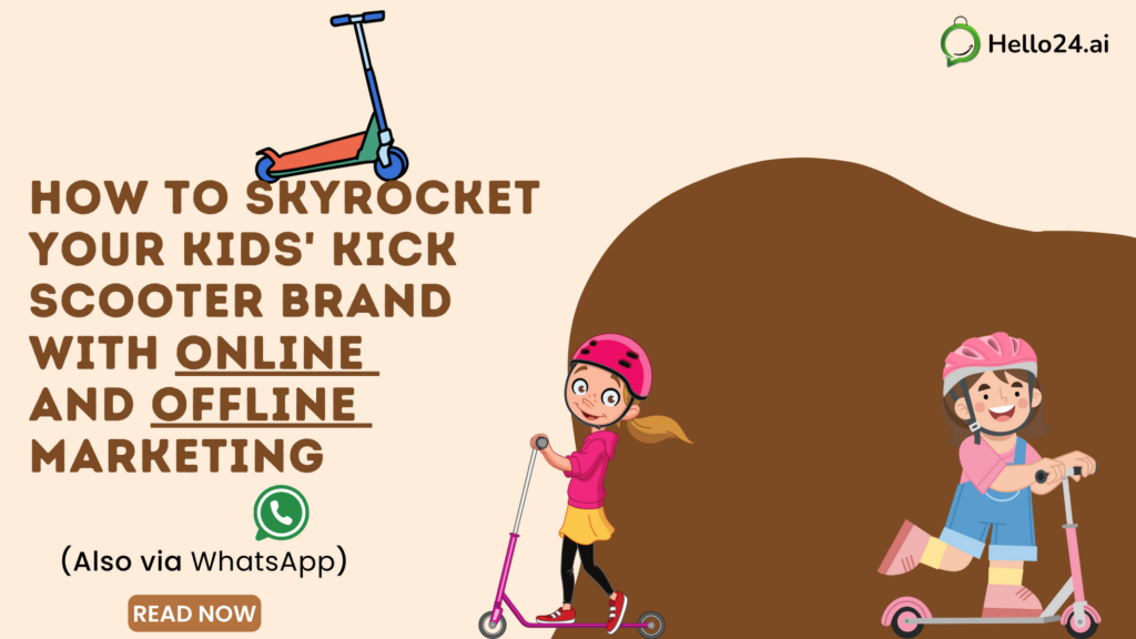 How to Skyrocket Your Kids' Kick Scooter Brand with Online and Offline Marketing (Also via WhatsApp)