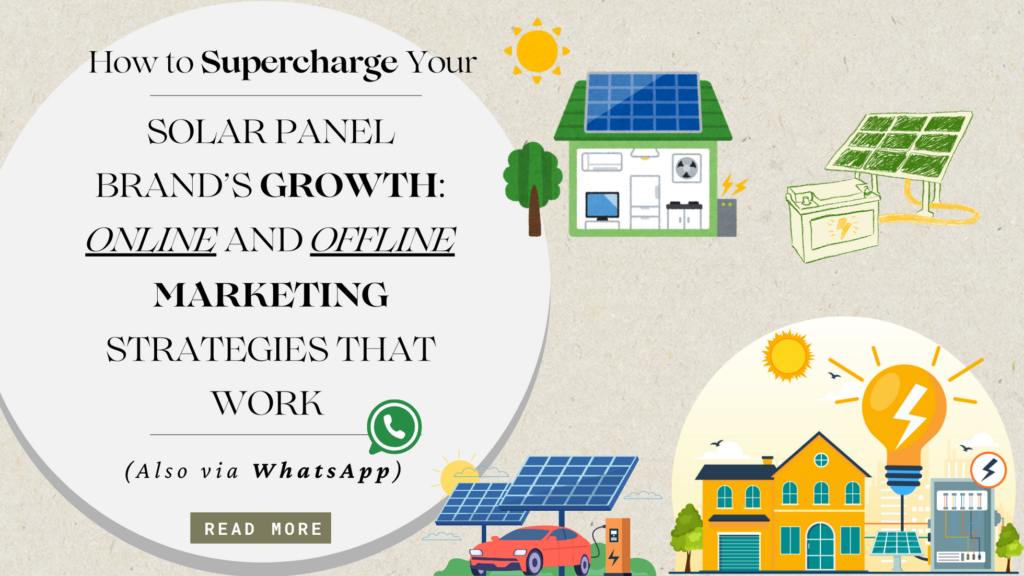 How to Supercharge Your Solar Panel Brand’s Growth: Online and Offline Marketing Strategies That Work (Also via WhatsApp)