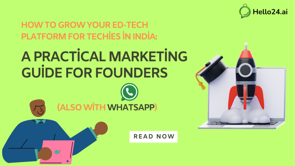 How to Grow Your Ed-Tech Platform for Techies in India: A Practical Marketing Guide for Founders (Also with WhatsApp)