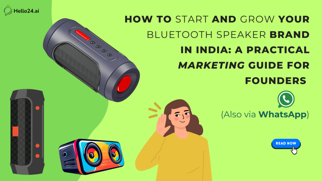 How to Start and Grow Your Bluetooth Speaker Brand in India A Practical Marketing Guide for Founders (Also via WhatsApp)