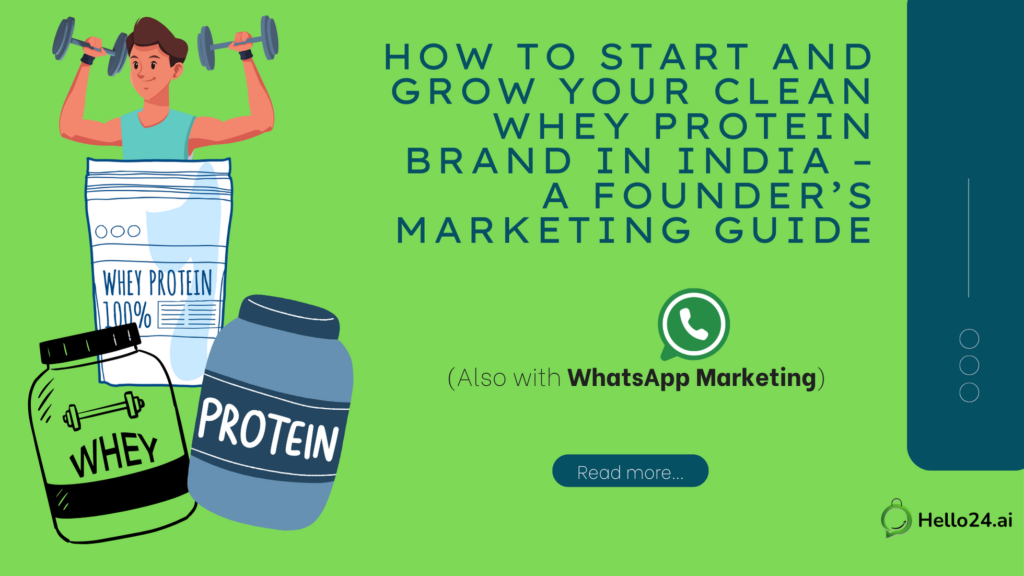 How to Start and Grow Your Clean Whey Protein Brand in India – A Founder’s Marketing Guide (Also with WhatsApp Marketing)
