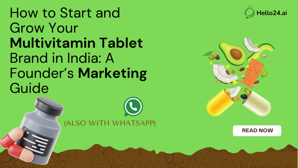 How to Start and Grow Your Multivitamin Tablet Brand in India A Founder’s Marketing Guide (Also with WhatsApp)