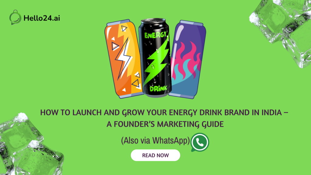 How to Launch and Grow Your Energy Drink Brand in India – A Founder’s Marketing Guide (Also via WhatsApp)