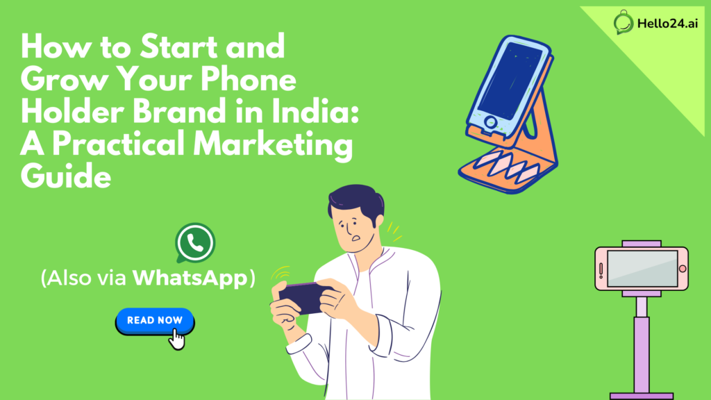 How to Start and Grow Your Phone Holder Brand in India A Practical Marketing Guide (Also via WhatsApp)