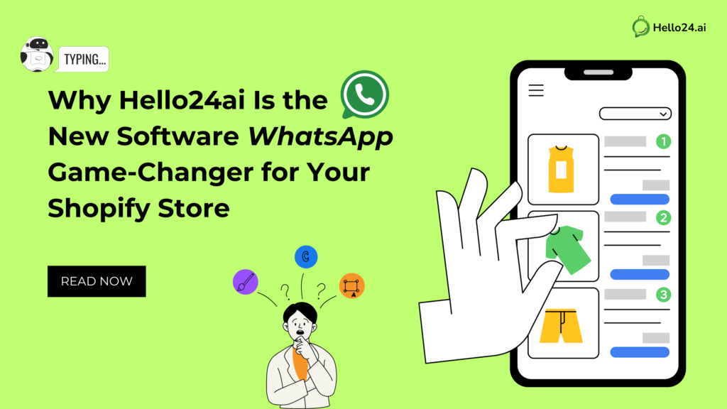 Why Hello24ai Is the New Software WhatsApp Game-Changer for Your Shopify Store