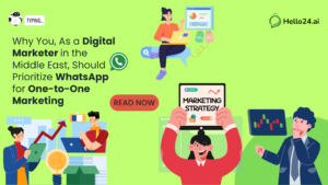 Why You, As a Digital Marketer in the Middle East, Should Prioritize WhatsApp for One-to-One Marketing